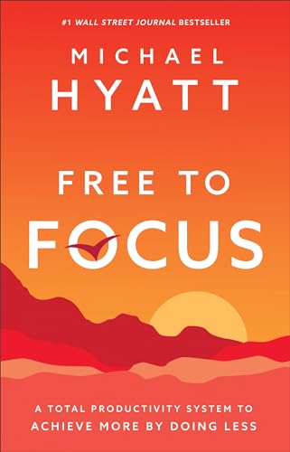 Free to Focus: A Total Productivity System to Achieve More by Doing Less von Baker Books